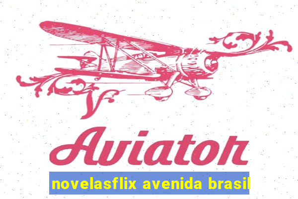 novelasflix avenida brasil